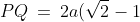 PQ \:=\:2a(\sqrt{2}-1)